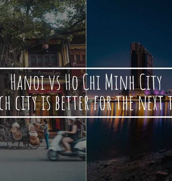 Hanoi vs Ho Chi Minh City - Which city is better for the next trip?