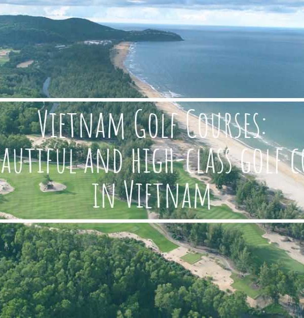 Vietnam Golf Courses: Top beautiful and high-class golf courses in Vietnam